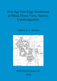 Book Cover for Iron Age Fen-Edge Settlement at Black Horse Farm, Sawtry, Cambridgeshire by Andrew A S Newton, Inc Beta Analytic