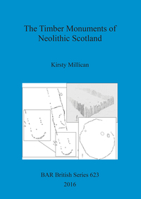 Book Cover for The Timber Monuments of Neolithic Scotland by Kirsty Millican