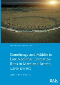 Book Cover for Stonehenge and Middle to Late Neolithic Cremation Rites in Mainland Britain (C.3500-2500 BC) by Christina Willis