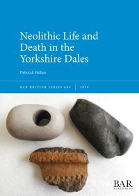 Book Cover for Neolithic Life and Death in the Yorkshire Dales by Deborah Hallam