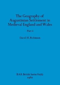 Book Cover for The Geography of Augustinian Settlement in Medieval England and Wales, Part Ii by David M Robinson