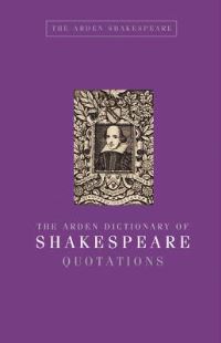 Book Cover for The Arden Dictionary of Shakespeare Quotations by William Shakespeare, Jane Armstrong