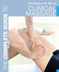 Book Cover for The Complete Guide to Clinical Massage by Christopher M Norris