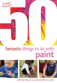 Book Cover for 50 Fantastic Things to Do With Paint by Kirstine Beeley, Alistair BryceClegg
