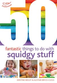 Book Cover for 50 Fantastic Things to Do With Squidgy Stuff by Kirstine Beeley, Alistair BryceClegg
