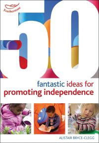Book Cover for 50 Fantastic Ideas for Promoting Independence by Alistair BryceClegg