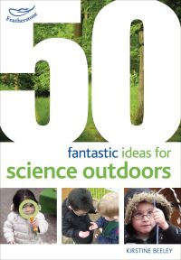 Book Cover for 50 Fantastic Ideas for Science Outdoors by Kirstine Beeley