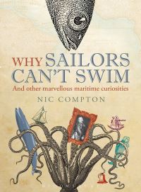 Book Cover for Why Sailors Can't Swim and Other Marvellous Maritime Curiosities by Nic Compton