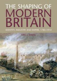 Book Cover for The Shaping of Modern Britain by Eric J Evans