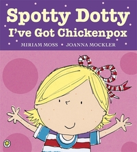 Book Cover for Spotty Dotty, I've Got Chickenpox by Miriam Moss, Joanna Mockler