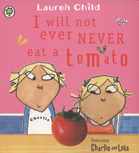 Book Cover for I Will Not Ever Never Eat a Tomato by Lauren Child