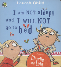 Book Cover for I Am Not Sleepy and I Will Not Go to Bed by Lauren Child