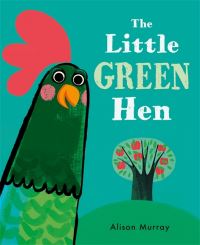 Book Cover for The Little Green Hen by Alison Murray