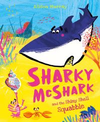 Book Cover for Sharky McShark and the Shiny Shell Squabble by Alison Murray
