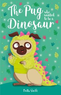 Book Cover for The Pug Who Wanted to Be a Dinosaur by Bella Swift