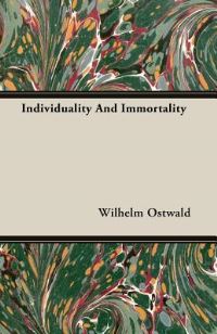 Book Cover for Individuality and Immortality by Wilhelm Ostwald