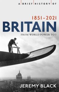 Book Cover for A Brief History of Britain 1851-2021 by Jeremy Black