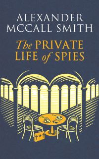 Book Cover for The Private Life of Spies by Alexander McCall Smith