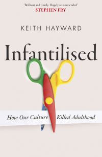 Book Cover for Infantilised by Keith J Hayward