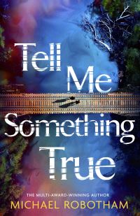 Book Cover for Tell Me Something True by Michael Robotham