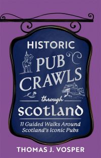 Book Cover for Historic Pub Crawls Through Scotland by Thomas J Vosper