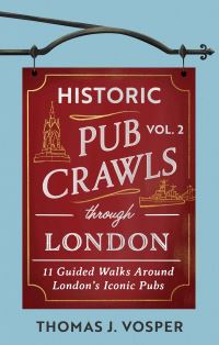 Book Cover for Historic Pub Crawls Through London Vol. 2 by Thomas J Vosper