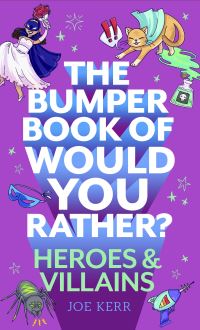 Book Cover for The Bumper Book of Would You Rather?. Heroes and Villains by Joe Kerr