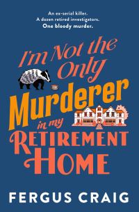 Book Cover for I'm Not the Only Murderer in My Retirement Home by Fergus Craig