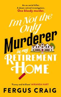 Book Cover for I'm Not the Only Murderer in My Retirement Home by Fergus Craig