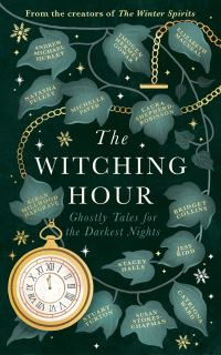 Book Cover for The Witching Hour by Bridget Collins, Imogen Hermes Gowar, Natasha Pulley, Jess Kidd, Andrew Michael Hurley, Elizabeth Macneal, Kiran Millwood Hargrave, Stuart Turton, Catriona Ward