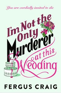 Book Cover for I'm Not the Only Murderer at This Wedding by Fergus Craig