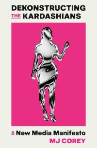 Book Cover for Dekonstructing the Kardashians by MJ Corey