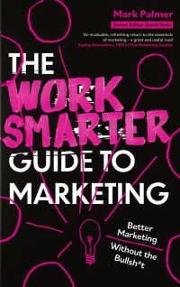 Book Cover for The Work Smarter Guide to Marketing by Mark Palmer