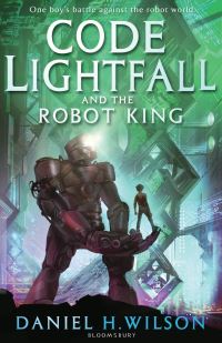 Book Cover for Code Lightfall and the Robot King by Daniel H Wilson