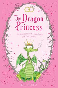Book Cover for The Dragon Princess and Other Tales of Magic, Spells and True Luuurve by E D Baker