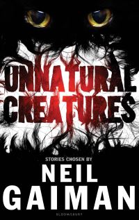 Book Cover for Unnatural Creatures by Neil Gaiman, Maria Dahvana Headley, Briony MorrowCribbs
