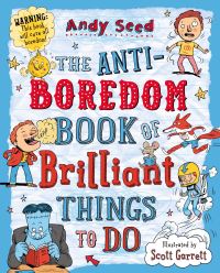 Book Cover for The Anti-Boredom Book of Brilliant Things to Do by Andy Seed