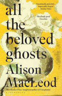 Book Cover for All the Beloved Ghosts by Alison Macleod