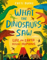 Book Cover for What the Dinosaurs Saw by Fatti Burke