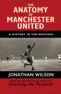 Book Cover for The Anatomy of Manchester United by Jonathan Wilson