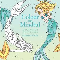 Book Cover for Colour Me Mindful: Enchanted Creatures by Anastasia Catris