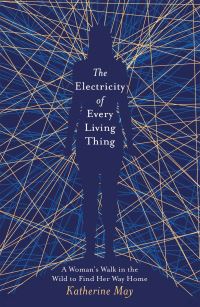 Book Cover for The Electricity of Every Living Thing by Katherine May