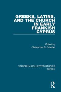 Book Cover for Greeks, Latins, and the Church in Early Frankish Cyprus by Christopher David Schabel