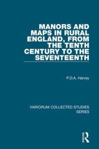 Book Cover for Manors and Maps in Rural England, from the Tenth Century to the Seventeenth by P D A Harvey