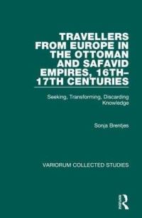 Book Cover for Travellers from Europe in the Ottoman and Safavid Empires, 16th–17th Centuries by Sonja Brentjes