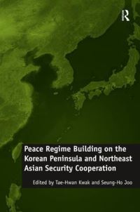 Book Cover for Peace Regime Building on the Korean Peninsula and Northeast Asian Security Cooperation by TaeHwan Kwak, SeungHo Joo