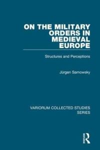 Book Cover for On the Military Orders in Medieval Europe by Jürgen Sarnowsky