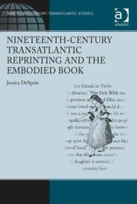 Book Cover for Nineteenth-Century Transatlantic Reprinting and the Embodied Book by Jessica DeSpain