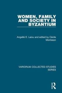 Book Cover for Women, Family and Society in Byzantium by Angeliki E Laiou, Cécile Morrisson, Rowan Dorin