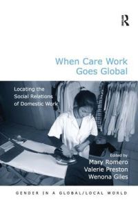 Book Cover for When Care Work Goes Global by Mary Romero, Valerie Preston, Wenona Mary Giles